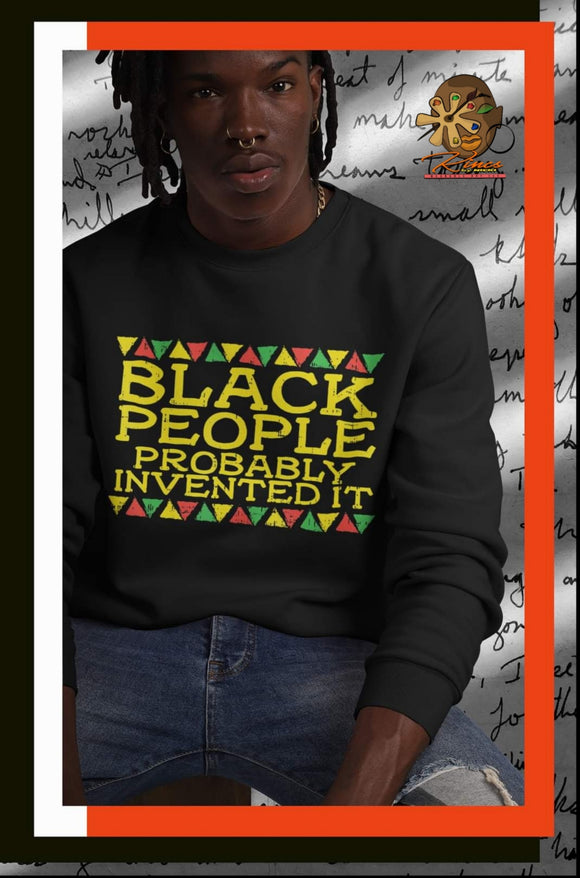 Black People Probably Invented It tee!